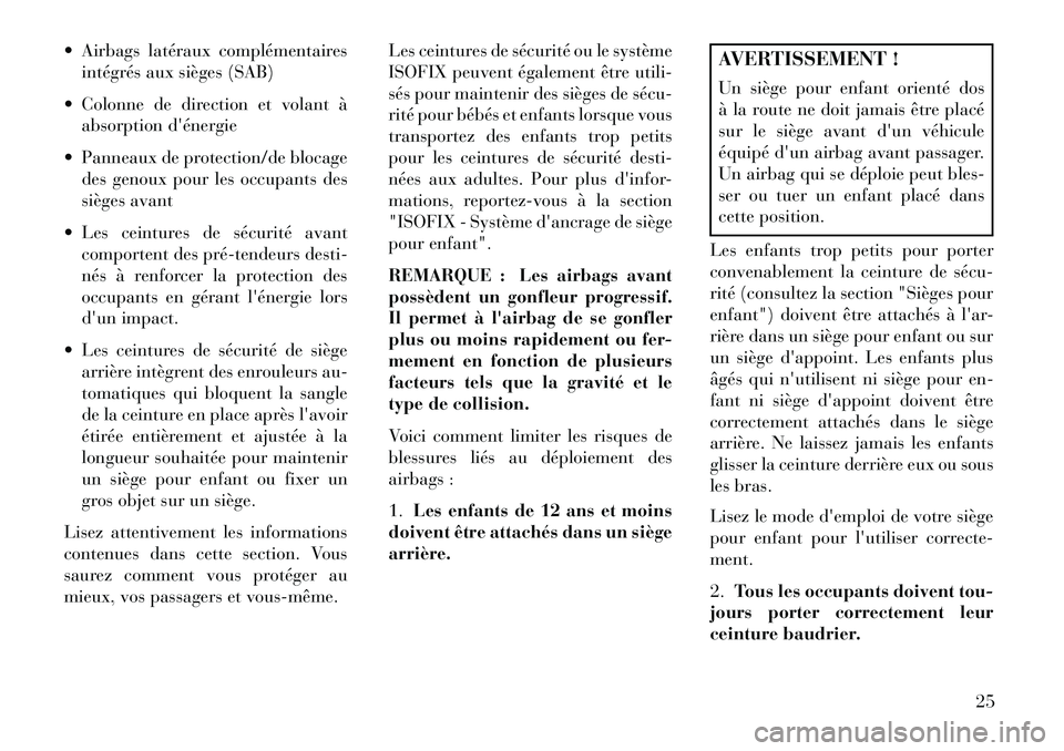 Lancia Flavia 2013 Notice dentretien (in French) Airbags latéraux complémentairesintégrés aux sièges (SAB)
Colonne de direction et volant à absorption dénergie
Panneaux de protection/de blocage des genoux pour les occupants des
sièges Lancia Flavia 2013 Notice dentretien (in French) Airbags latéraux complémentairesintégrés aux sièges (SAB)
Colonne de direction et volant à absorption dénergie
Panneaux de protection/de blocage des genoux pour les occupants des
sièges
