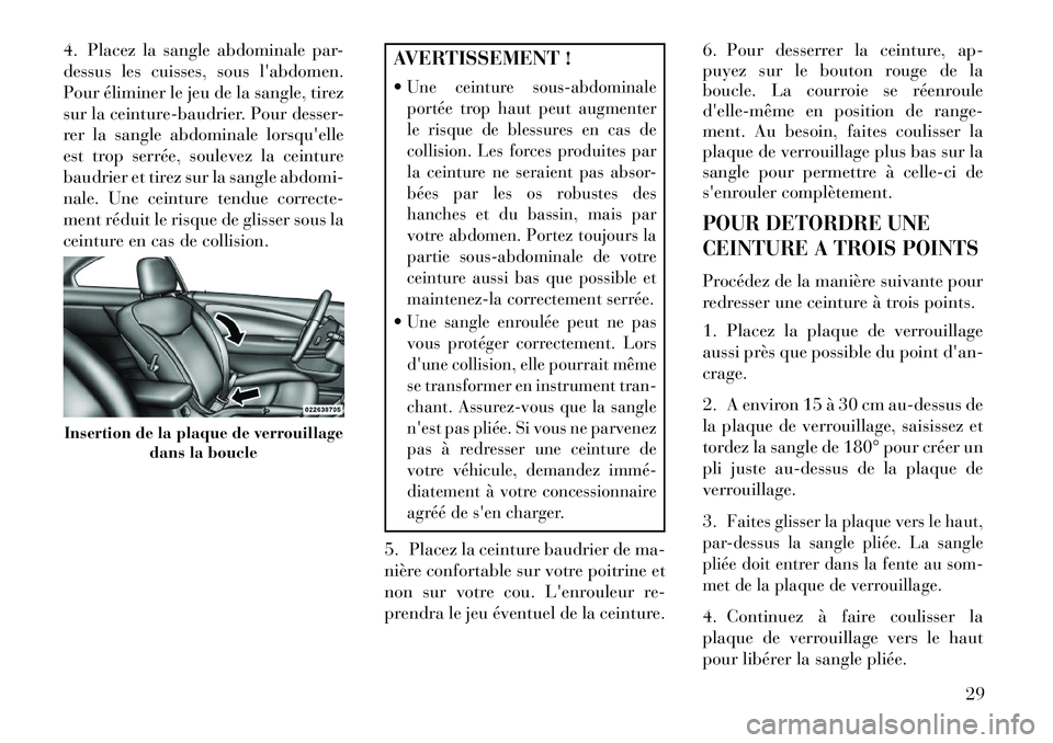 Lancia Flavia 2013 Notice dentretien (in French) 4. Placez la sangle abdominale par-
dessus les cuisses, sous labdomen.
Pour éliminer le jeu de la sangle, tirez
sur la ceinture-baudrier. Pour desser-
rer la sangle abdominale lorsquelle
est trop s Lancia Flavia 2013 Notice dentretien (in French) 4. Placez la sangle abdominale par-
dessus les cuisses, sous labdomen.
Pour éliminer le jeu de la sangle, tirez
sur la ceinture-baudrier. Pour desser-
rer la sangle abdominale lorsquelle
est trop s