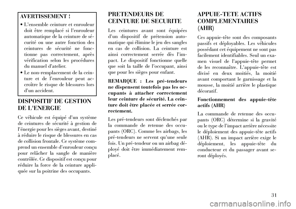 Lancia Flavia 2013 Notice dentretien (in French) AVERTISSEMENT !
Lensemble ceinture et enrouleurdoit être remplacé si lenrouleur
automatique de la ceinture de sé
curité ou une autre fonction des
ceintures de sécurité ne fonc-
tionne pas Lancia Flavia 2013 Notice dentretien (in French) AVERTISSEMENT !
Lensemble ceinture et enrouleurdoit être remplacé si lenrouleur
automatique de la ceinture de sé
curité ou une autre fonction des
ceintures de sécurité ne fonc-
tionne pas