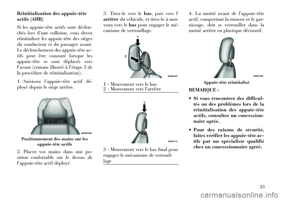Lancia Flavia 2013 Notice dentretien (in French) Réinitialisation des appuietête
actifs (AHR)
Si les appuietête actifs sont déclen
chés lors dune collision, vous devez
réinitialiser les appuietête des sièges
du conducteur et du pass Lancia Flavia 2013 Notice dentretien (in French) Réinitialisation des appuietête
actifs (AHR)
Si les appuietête actifs sont déclen
chés lors dune collision, vous devez
réinitialiser les appuietête des sièges
du conducteur et du pass