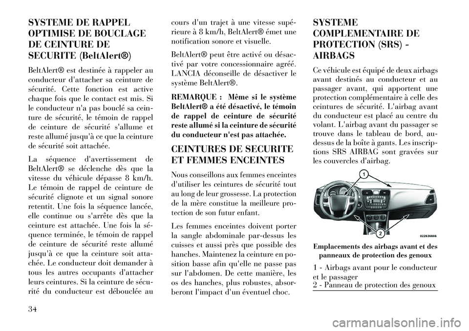 Lancia Flavia 2013 Notice dentretien (in French) SYSTEME DE RAPPEL
OPTIMISE DE BOUCLAGE
DE CEINTURE DE
SECURITE (BeltAlert®)
BeltAlert® est destinée à rappeler au
conducteur dattacher sa ceinture de
sécurité. Cette fonction est active
chaque Lancia Flavia 2013 Notice dentretien (in French) SYSTEME DE RAPPEL
OPTIMISE DE BOUCLAGE
DE CEINTURE DE
SECURITE (BeltAlert®)
BeltAlert® est destinée à rappeler au
conducteur dattacher sa ceinture de
sécurité. Cette fonction est active
chaque