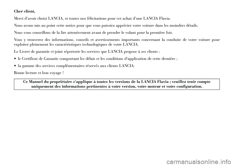 Lancia Flavia 2013 Notice dentretien (in French) Cher client,
Merci davoir choisi LANCIA, et toutes nos félicitations pour cet achat dune LANCIA Flavia.
Nous avons mis au point cette notice pour que vous puissiez apprécier votre voiture dans les Lancia Flavia 2013 Notice dentretien (in French) Cher client,
Merci davoir choisi LANCIA, et toutes nos félicitations pour cet achat dune LANCIA Flavia.
Nous avons mis au point cette notice pour que vous puissiez apprécier votre voiture dans les