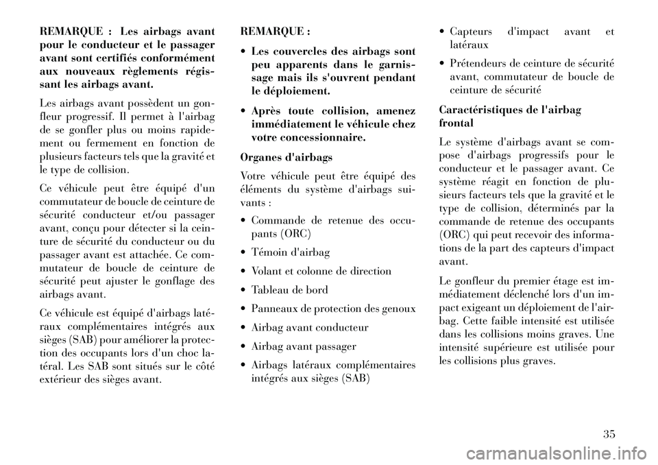 Lancia Flavia 2013 Notice dentretien (in French) REMARQUE : Les airbags avant
pour le conducteur et le passager
avant sont certifiés conformément
aux nouveaux règlements régis
sant les airbags avant.
Les airbags avant possèdent un gon-
fleur Lancia Flavia 2013 Notice dentretien (in French) REMARQUE : Les airbags avant
pour le conducteur et le passager
avant sont certifiés conformément
aux nouveaux règlements régis
sant les airbags avant.
Les airbags avant possèdent un gon-
fleur