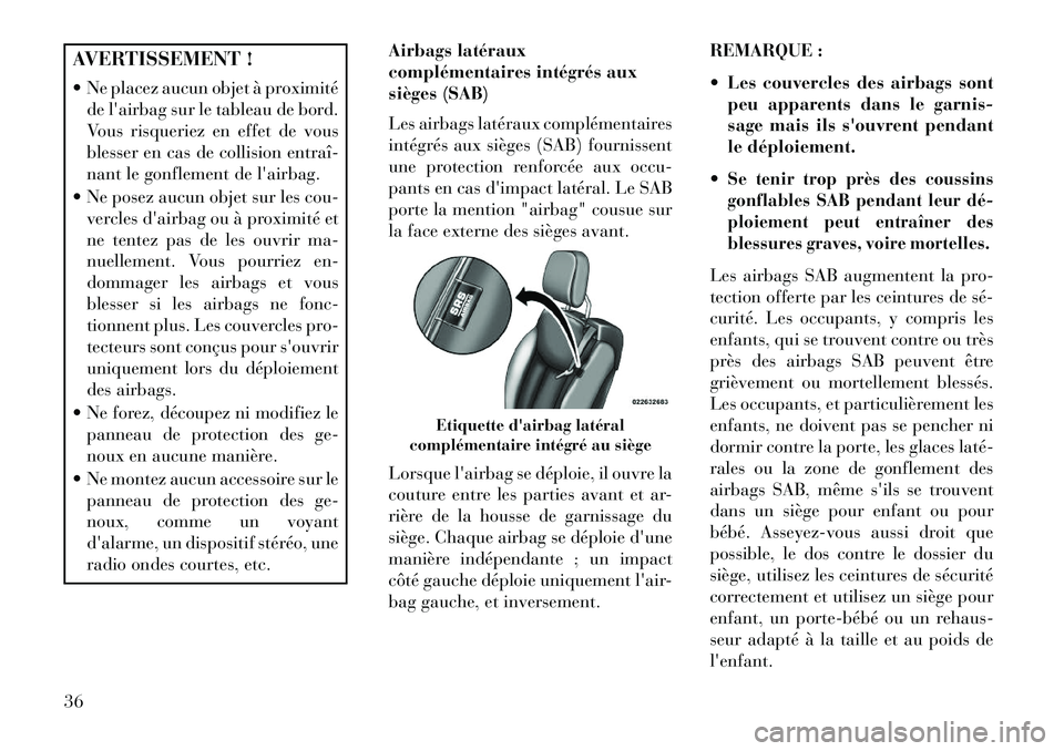 Lancia Flavia 2013 Notice dentretien (in French) AVERTISSEMENT !
Ne placez aucun objet à proximitéde lairbag sur le tableau de bord.
Vous risqueriez en effet de vous
blesser en cas de collision entraî
nant le gonflement de lairbag.
Ne pos Lancia Flavia 2013 Notice dentretien (in French) AVERTISSEMENT !
Ne placez aucun objet à proximitéde lairbag sur le tableau de bord.
Vous risqueriez en effet de vous
blesser en cas de collision entraî
nant le gonflement de lairbag.
Ne pos
