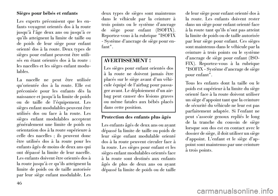 Lancia Flavia 2013 Notice dentretien (in French) Sièges pour bébés et enfants
Les experts préconisent que les en-
fants voyagent orientés dos à la route
jusquà lâge deux ans ou jusquà ce
quils atteignent la limite de taille ou
de poids Lancia Flavia 2013 Notice dentretien (in French) Sièges pour bébés et enfants
Les experts préconisent que les en-
fants voyagent orientés dos à la route
jusquà lâge deux ans ou jusquà ce
quils atteignent la limite de taille ou
de poids