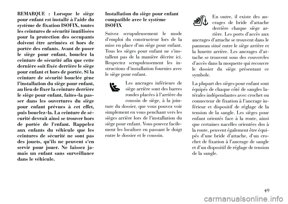 Lancia Flavia 2013 Notice dentretien (in French) REMARQUE : Lorsque le siège
pour enfant est installé à laide du
système de fixation ISOFIX, toutes
les ceintures de sécurité inutilisées
pour la protection des occupants
doivent être arrimée Lancia Flavia 2013 Notice dentretien (in French) REMARQUE : Lorsque le siège
pour enfant est installé à laide du
système de fixation ISOFIX, toutes
les ceintures de sécurité inutilisées
pour la protection des occupants
doivent être arrimée