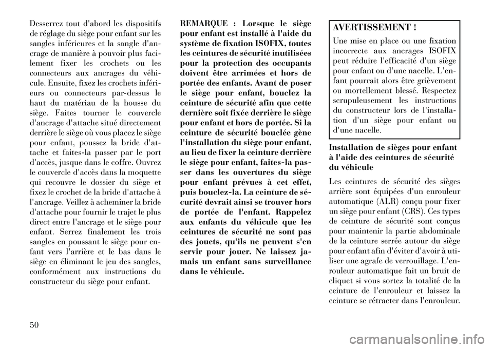 Lancia Flavia 2013 Notice dentretien (in French) Desserrez tout dabord les dispositifs
de réglage du siège pour enfant sur les
sangles inférieures et la sangle dan-
crage de manière à pouvoir plus faci-
lement fixer les crochets ou les
connec Lancia Flavia 2013 Notice dentretien (in French) Desserrez tout dabord les dispositifs
de réglage du siège pour enfant sur les
sangles inférieures et la sangle dan-
crage de manière à pouvoir plus faci-
lement fixer les crochets ou les
connec