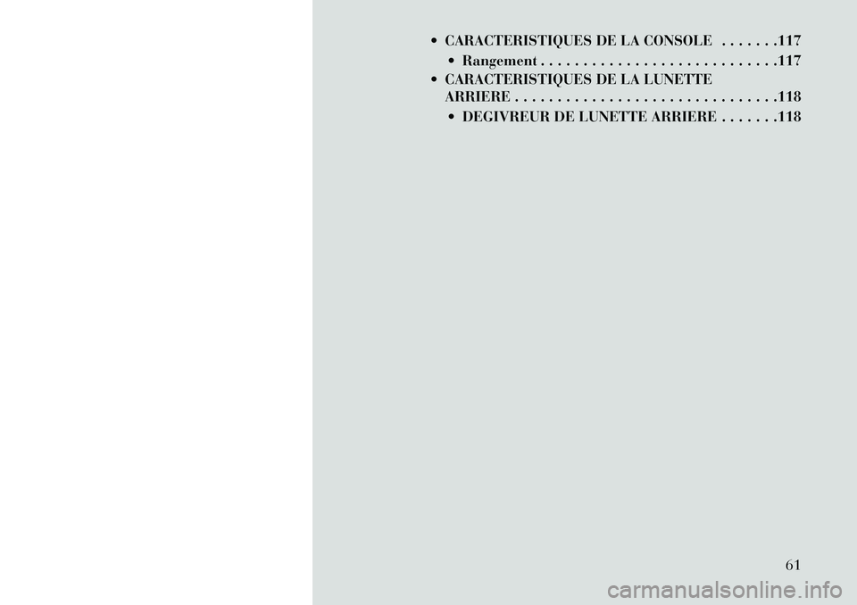 Lancia Flavia 2013 Notice dentretien (in French) CARACTERISTIQUES DE LA CONSOLE . . . . . . .117 Rangement . . . . . . . . . . . . . . . . . . . . . . . . . . . .117
CARACTERISTIQUES DE LA LUNETTE ARRIERE . . . . . . . . . . . . . . . . . . . . Lancia Flavia 2013 Notice dentretien (in French) CARACTERISTIQUES DE LA CONSOLE . . . . . . .117 Rangement . . . . . . . . . . . . . . . . . . . . . . . . . . . .117
CARACTERISTIQUES DE LA LUNETTE ARRIERE . . . . . . . . . . . . . . . . . . . .