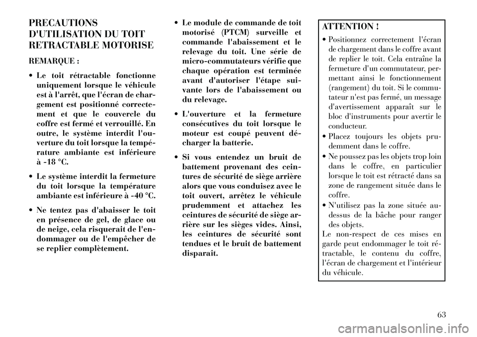 Lancia Flavia 2013 Notice dentretien (in French) PRECAUTIONS
DUTILISATION DU TOIT
RETRACTABLE MOTORISE
REMARQUE :
Le toit rétractable fonctionneuniquement lorsque le véhicule
est à larrêt, que lécran de char-
gement est positionné correct Lancia Flavia 2013 Notice dentretien (in French) PRECAUTIONS
DUTILISATION DU TOIT
RETRACTABLE MOTORISE
REMARQUE :
Le toit rétractable fonctionneuniquement lorsque le véhicule
est à larrêt, que lécran de char-
gement est positionné correct