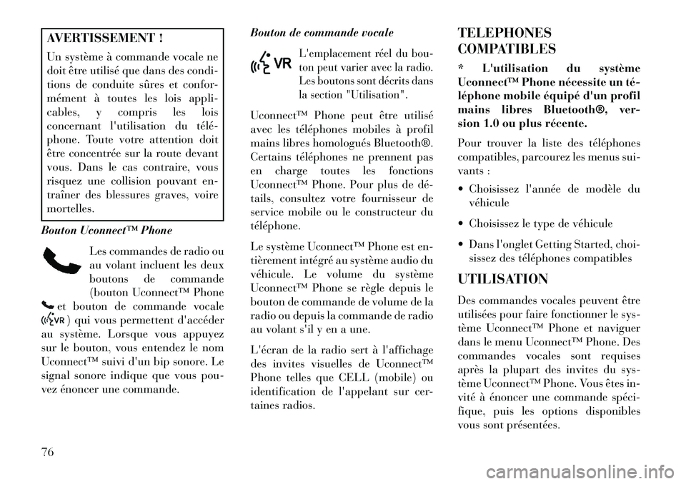 Lancia Flavia 2013 Notice dentretien (in French) AVERTISSEMENT !
Un système à commande vocale ne
doit être utilisé que dans des condi-
tions de conduite sûres et confor-
mément à toutes les lois appli-
cables, y compris les lois
concernant l Lancia Flavia 2013 Notice dentretien (in French) AVERTISSEMENT !
Un système à commande vocale ne
doit être utilisé que dans des condi-
tions de conduite sûres et confor-
mément à toutes les lois appli-
cables, y compris les lois
concernant l
