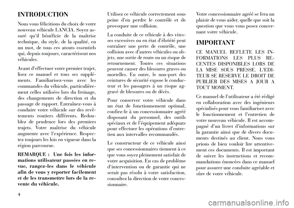 Lancia Flavia 2013 Notice dentretien (in French) INTRODUCTION
Nous vous félicitions du choix de votre
nouveau véhicule LANCIA. Soyez as-
suré quil bénéficie de la maîtrise
technique, du style, de la qualité, en
un mot, de tous ces atouts ess Lancia Flavia 2013 Notice dentretien (in French) INTRODUCTION
Nous vous félicitions du choix de votre
nouveau véhicule LANCIA. Soyez as-
suré quil bénéficie de la maîtrise
technique, du style, de la qualité, en
un mot, de tous ces atouts ess