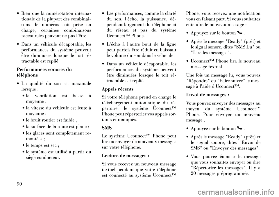 Lancia Flavia 2013 Notice dentretien (in French) Bien que la numérotation interna-tionale de la plupart des combinai-
sons de numéros soit prise en
charge, certaines combinaisons
raccourcies peuvent ne pas lêtre.
Dans un véhicule décapotab Lancia Flavia 2013 Notice dentretien (in French) Bien que la numérotation interna-tionale de la plupart des combinai-
sons de numéros soit prise en
charge, certaines combinaisons
raccourcies peuvent ne pas lêtre.
Dans un véhicule décapotab