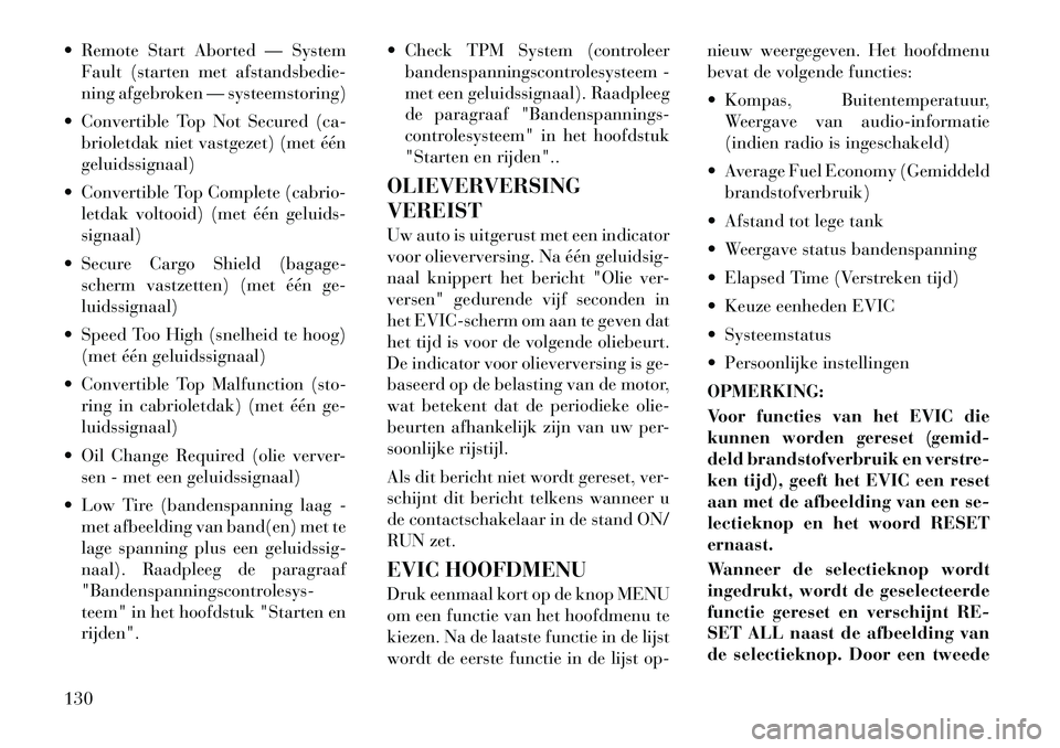 Lancia Flavia 2012 Instructieboek (in Dutch) Remote Start Aborted — SystemFault (starten met afstandsbedie-
ning afgebroken — systeemstoring)
Convertible Top Not Secured (ca- brioletdak niet vastgezet) (met één
geluidssignaal)
Conver Lancia Flavia 2012 Instructieboek (in Dutch) Remote Start Aborted — SystemFault (starten met afstandsbedie-
ning afgebroken — systeemstoring)
Convertible Top Not Secured (ca- brioletdak niet vastgezet) (met één
geluidssignaal)
Conver
