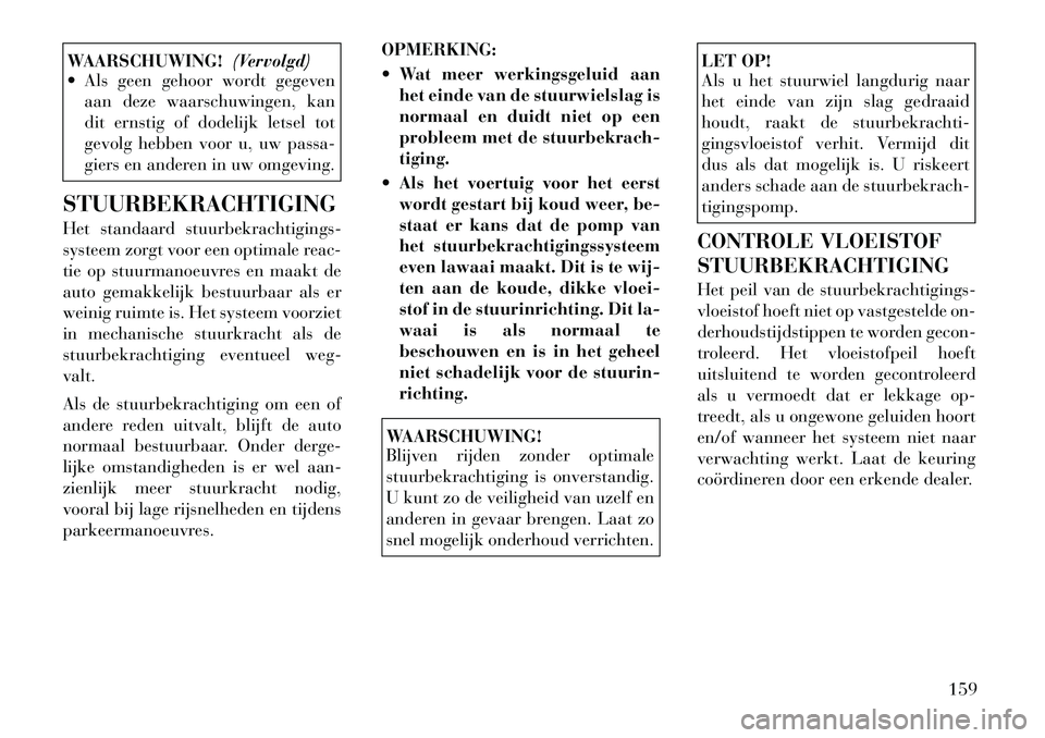Lancia Flavia 2012 Instructieboek (in Dutch) WAARSCHUWING!(Vervolgd)
Als geen gehoor wordt gegeven
aan deze waarschuwingen, kan
dit ernstig of dodelijk letsel tot
gevolg hebben voor u, uw passa-
giers en anderen in uw omgeving.
STUURBEKRACHTIG Lancia Flavia 2012 Instructieboek (in Dutch) WAARSCHUWING!(Vervolgd)
Als geen gehoor wordt gegeven
aan deze waarschuwingen, kan
dit ernstig of dodelijk letsel tot
gevolg hebben voor u, uw passa-
giers en anderen in uw omgeving.
STUURBEKRACHTIG
