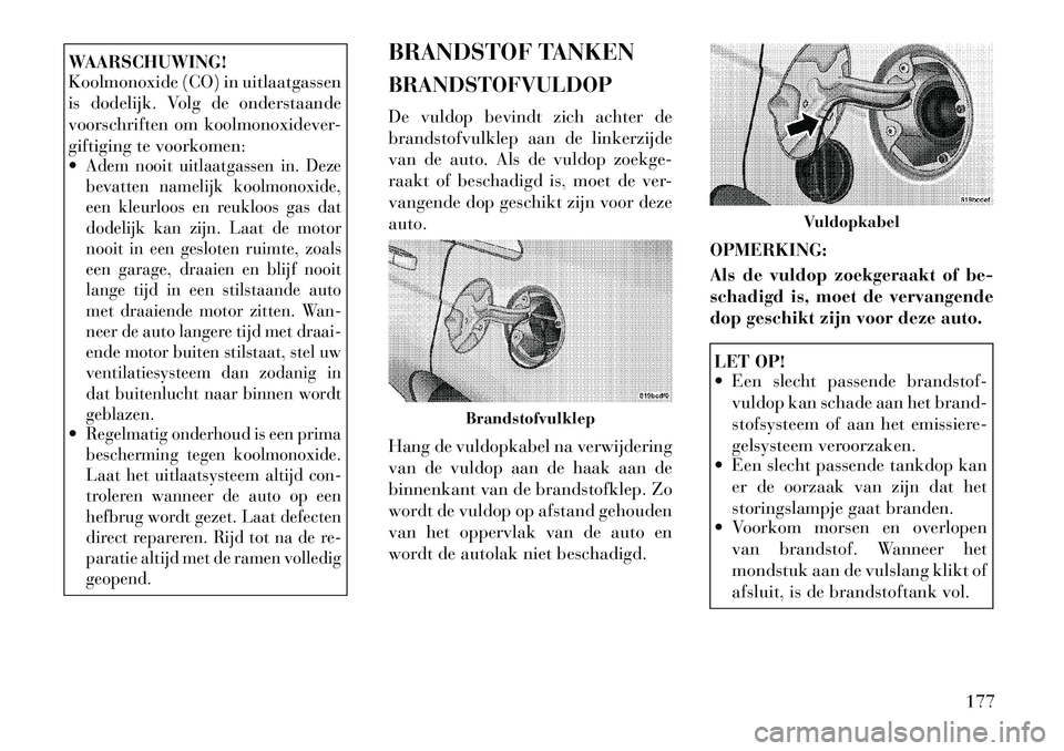 Lancia Flavia 2012 Instructieboek (in Dutch) WAARSCHUWING!
Koolmonoxide (CO) in uitlaatgassen
is dodelijk. Volg de onderstaande
voorschriften om koolmonoxidever-
giftiging te voorkomen:
Adem nooit uitlaatgassen in. Deze
bevatten namelijk koolmo Lancia Flavia 2012 Instructieboek (in Dutch) WAARSCHUWING!
Koolmonoxide (CO) in uitlaatgassen
is dodelijk. Volg de onderstaande
voorschriften om koolmonoxidever-
giftiging te voorkomen:
Adem nooit uitlaatgassen in. Deze
bevatten namelijk koolmo