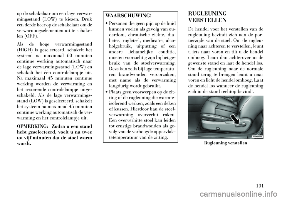 Lancia Flavia 2013 Instructieboek (in Dutch) op de schakelaar om een lage verwar-
mingsstand (LOW) te kiezen. Druk
een derde keer op de schakelaar om de
verwarmingselementen uit te schake-
len (OFF).
Als de hoge verwarmingsstand
(HIGH) is gesele Lancia Flavia 2013 Instructieboek (in Dutch) op de schakelaar om een lage verwar-
mingsstand (LOW) te kiezen. Druk
een derde keer op de schakelaar om de
verwarmingselementen uit te schake-
len (OFF).
Als de hoge verwarmingsstand
(HIGH) is gesele