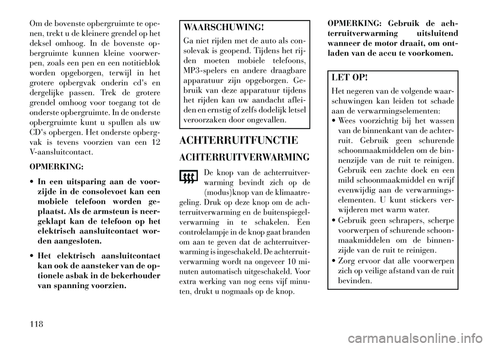 Lancia Flavia 2013 Instructieboek (in Dutch) Om de bovenste opbergruimte te ope-
nen, trekt u de kleinere grendel op het
deksel omhoog. In de bovenste op-
bergruimte kunnen kleine voorwer-
pen, zoals een pen en een notitieblok
worden opgeborgen, Lancia Flavia 2013 Instructieboek (in Dutch) Om de bovenste opbergruimte te ope-
nen, trekt u de kleinere grendel op het
deksel omhoog. In de bovenste op-
bergruimte kunnen kleine voorwer-
pen, zoals een pen en een notitieblok
worden opgeborgen,