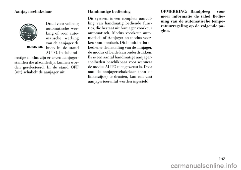 Lancia Flavia 2013 Instructieboek (in Dutch) AanjagerschakelaarDraai voor volledig
automatische wer-
king of voor auto-
matische werking
van de aanjager de
knop in de stand
AUTO. In de hand-
matige modus zijn er zeven aanjager-
standen die afzon Lancia Flavia 2013 Instructieboek (in Dutch) AanjagerschakelaarDraai voor volledig
automatische wer-
king of voor auto-
matische werking
van de aanjager de
knop in de stand
AUTO. In de hand-
matige modus zijn er zeven aanjager-
standen die afzon