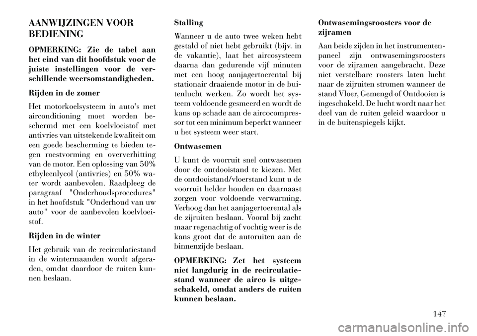 Lancia Flavia 2013 Instructieboek (in Dutch) AANWIJZINGEN VOOR
BEDIENING
OPMERKING: Zie de tabel aan
het eind van dit hoofdstuk voor de
juiste instellingen voor de ver-
schillende weersomstandigheden.
Rijden in de zomer
Het motorkoelsysteem in a Lancia Flavia 2013 Instructieboek (in Dutch) AANWIJZINGEN VOOR
BEDIENING
OPMERKING: Zie de tabel aan
het eind van dit hoofdstuk voor de
juiste instellingen voor de ver-
schillende weersomstandigheden.
Rijden in de zomer
Het motorkoelsysteem in a
