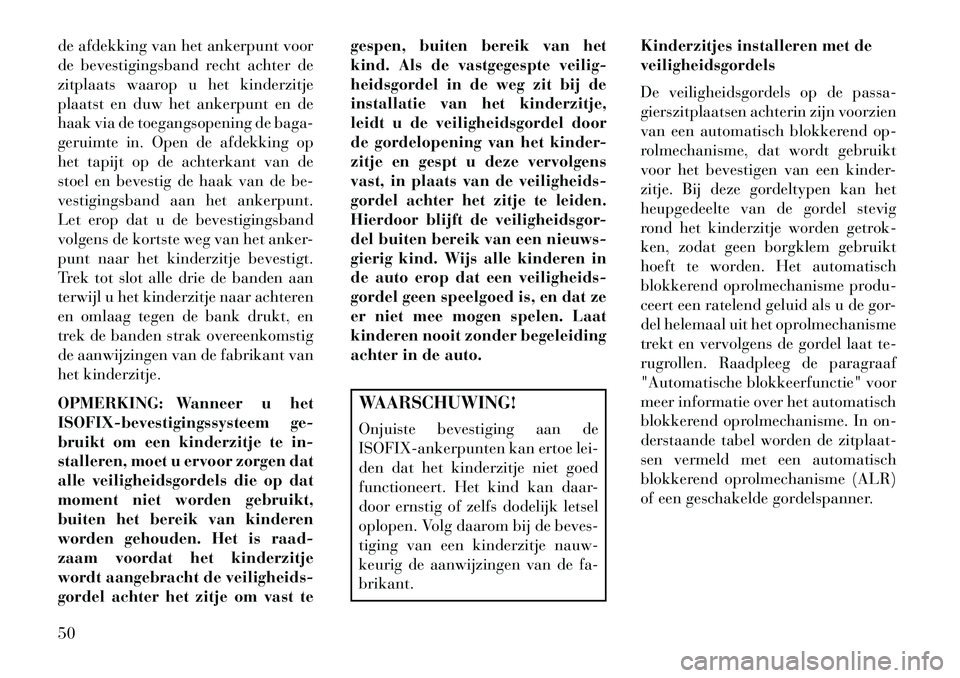 Lancia Flavia 2013 Instructieboek (in Dutch) de afdekking van het ankerpunt voor
de bevestigingsband recht achter de
zitplaats waarop u het kinderzitje
plaatst en duw het ankerpunt en de
haak via de toegangsopening de baga-
geruimte in. Open de Lancia Flavia 2013 Instructieboek (in Dutch) de afdekking van het ankerpunt voor
de bevestigingsband recht achter de
zitplaats waarop u het kinderzitje
plaatst en duw het ankerpunt en de
haak via de toegangsopening de baga-
geruimte in. Open de
