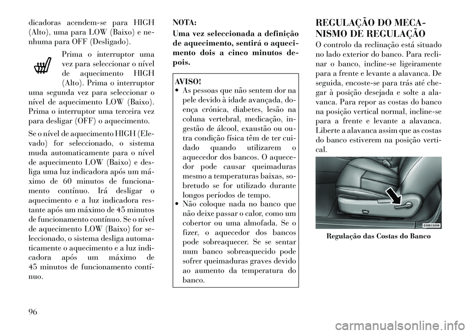 Lancia Flavia 2012 Manual de Uso e Manutenção (in Portuguese) dicadoras acendem-se para HIGH
(Alto), uma para LOW (Baixo) e ne-
nhuma para OFF (Desligado).Prima o interruptor uma
vez para seleccionar o nível
de aquecimento HIGH
(Alto). Prima o interruptor
uma s Lancia Flavia 2012 Manual de Uso e Manutenção (in Portuguese) dicadoras acendem-se para HIGH
(Alto), uma para LOW (Baixo) e ne-
nhuma para OFF (Desligado).Prima o interruptor uma
vez para seleccionar o nível
de aquecimento HIGH
(Alto). Prima o interruptor
uma s