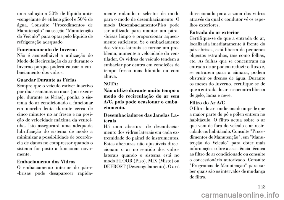 Lancia Flavia 2012 Manual de Uso e Manutenção (in Portuguese) uma solução a 50% de líquido anti-
-congelante de etileno glicol e 50% de
água. Consulte "Procedimentos de
Manutenção" na secção "Manutenção
do Veículo" para optar pelo líquido de
refriger Lancia Flavia 2012 Manual de Uso e Manutenção (in Portuguese) uma solução a 50% de líquido anti-
-congelante de etileno glicol e 50% de
água. Consulte "Procedimentos de
Manutenção" na secção "Manutenção
do Veículo" para optar pelo líquido de
refriger