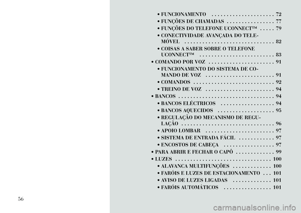 Lancia Flavia 2012 Manual de Uso e Manutenção (in Portuguese) FUNCIONAMENTO . . . . . . . . . . . . . . . . . . . . . 72
FUNÇÕES DE CHAMADAS . . . . . . . . . . . . . . . . 77
FUNÇÕES DO TELEFONE UCONNECT™ . . . . . 79
CONECTIVIDADE AVANÇADA DO TE Lancia Flavia 2012 Manual de Uso e Manutenção (in Portuguese) FUNCIONAMENTO . . . . . . . . . . . . . . . . . . . . . 72
FUNÇÕES DE CHAMADAS . . . . . . . . . . . . . . . . 77
FUNÇÕES DO TELEFONE UCONNECT™ . . . . . 79
CONECTIVIDADE AVANÇADA DO TE