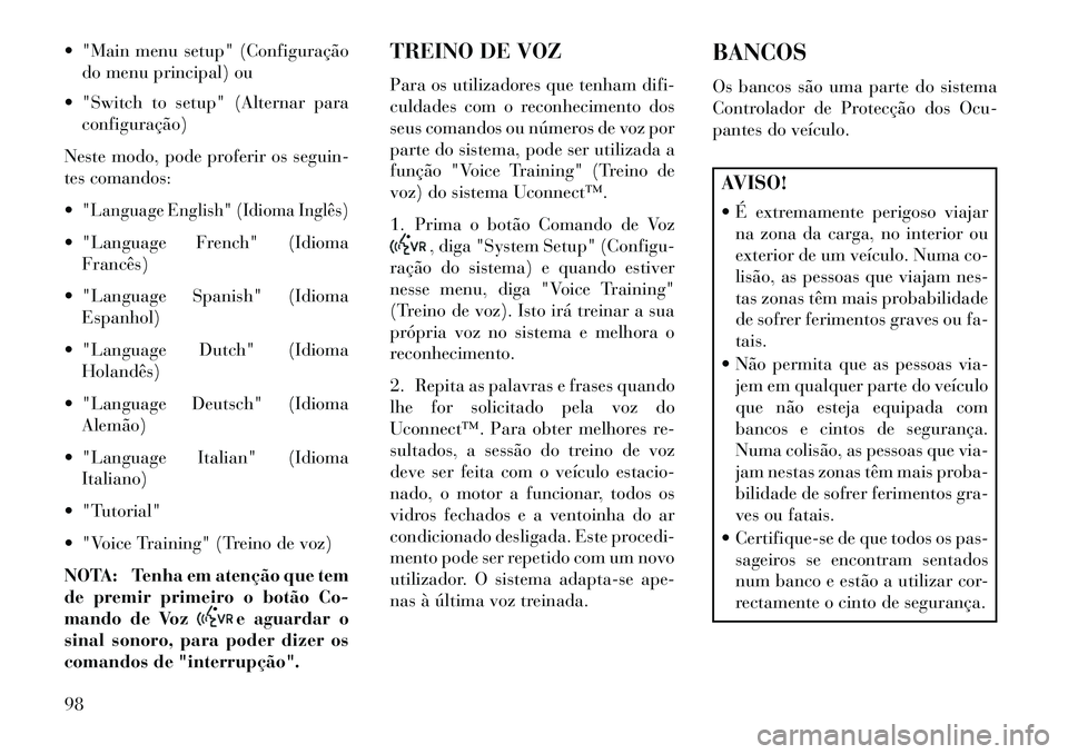 Lancia Flavia 2013 Manual de Uso e Manutenção (in Portuguese) "Main menu setup" (Configuraçãodo menu principal) ou
"Switch to setup" (Alternar para configuração)
Neste modo, pode proferir os seguin-
tes comandos:
"Language English" (Idioma Inglês) "La Lancia Flavia 2013 Manual de Uso e Manutenção (in Portuguese) "Main menu setup" (Configuraçãodo menu principal) ou
"Switch to setup" (Alternar para configuração)
Neste modo, pode proferir os seguin-
tes comandos:
"Language English" (Idioma Inglês) "La