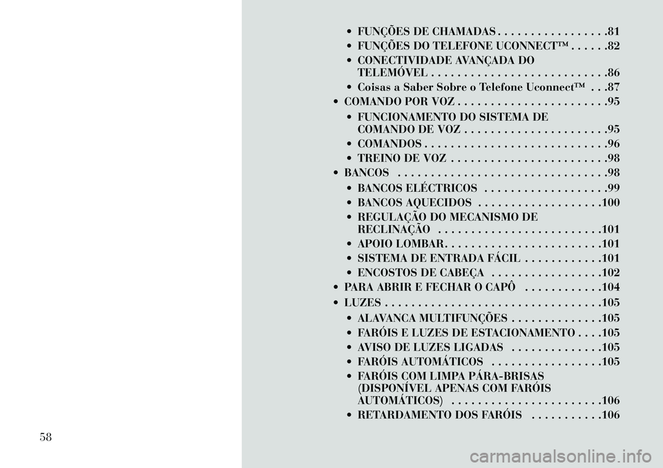 Lancia Flavia 2013  Manual de Uso e Manutenção (in Portuguese)  FUNÇÕES DE CHAMADAS . . . . . . . . . . . . . . . . .81
 FUNÇÕES DO TELEFONE UCONNECT™ . . . . . .82
 CONECTIVIDADE AVANÇADA DOTELEMÓVEL . . . . . . . . . . . . . . . . . . . . . . . . . .