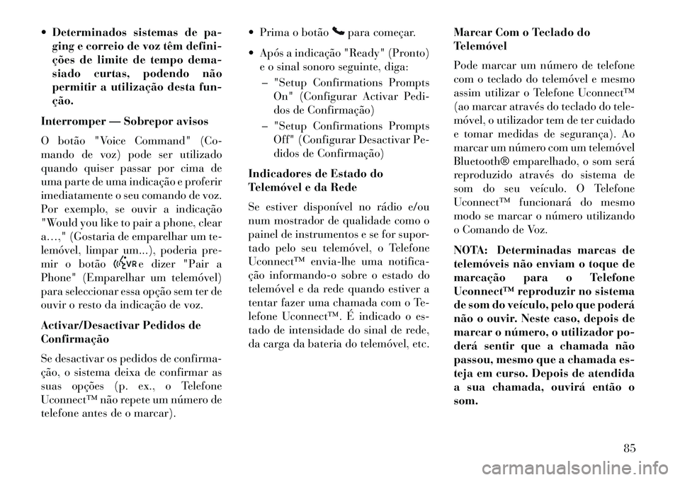 Lancia Flavia 2013 Manual de Uso e Manutenção (in Portuguese) Determinados sistemas de pa-ging e correio de voz têm defini-
ções de limite de tempo dema-
siado curtas, podendo não
permitir a utilização desta fun-
ção.
Interromper — Sobrepor avisos
O Lancia Flavia 2013 Manual de Uso e Manutenção (in Portuguese) Determinados sistemas de pa-ging e correio de voz têm defini-
ções de limite de tempo dema-
siado curtas, podendo não
permitir a utilização desta fun-
ção.
Interromper — Sobrepor avisos
O