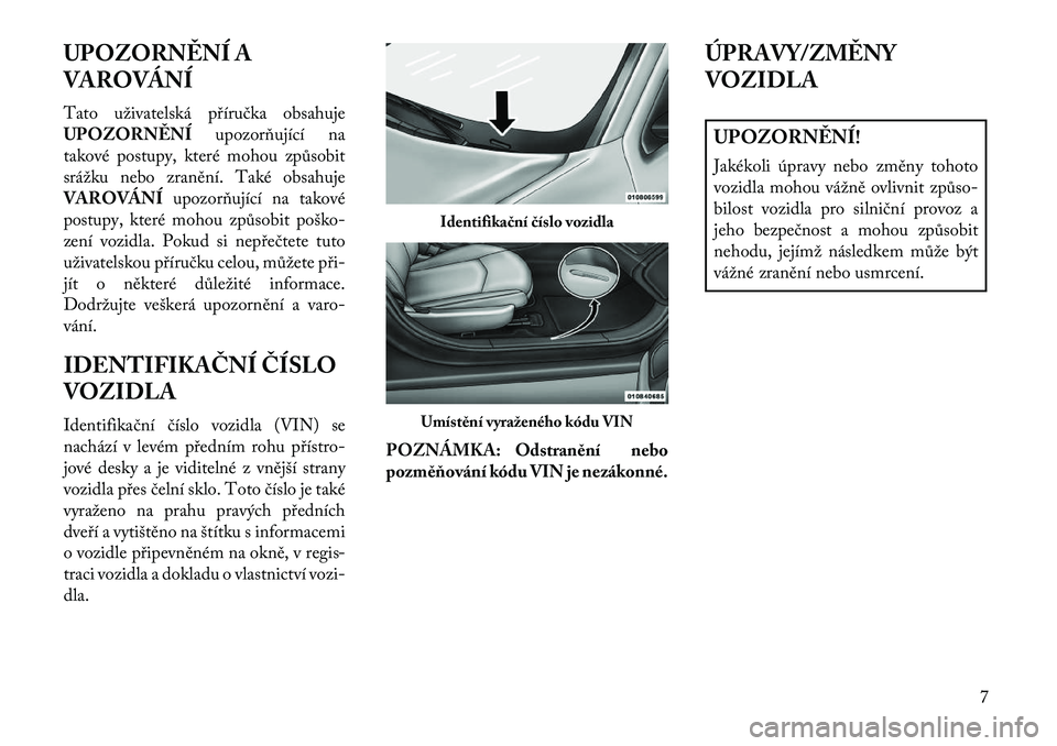 Lancia Flavia 2013  Návod k použití a údržbě (in Czech) UPOZORN\fNÍ A
VAROVÁNÍ
Tato uživatelská příručka obsahuje
UPOZORN\fNÍupozorňující na
takové postupy, které mohou způsobit
srážku nebo zranění. Také obsahuje
VAROVÁNÍ upozorňují