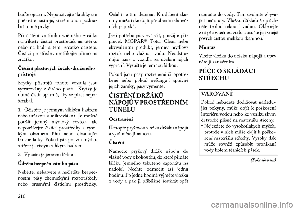 Lancia Flavia 2013  Návod k použití a údržbě (in Czech) buďte opatrní. Nepoužívejte škrabky ani
jiné ostré nástroje, které mohou poškra
