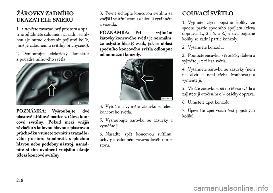 Lancia Flavia 2013 Návod k použití a údržbě (in Czech) ŽÁROVKY ZADNÍHO
UKAZATELE SM\fRU
1. Otevřete zavazadlový prostoru a opa-
trně odtáhněte čalounění za zadní svítil Lancia Flavia 2013 Návod k použití a údržbě (in Czech) ŽÁROVKY ZADNÍHO
UKAZATELE SM\fRU
1. Otevřete zavazadlový prostoru a opa-
trně odtáhněte čalounění za zadní svítil