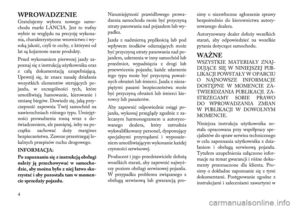 Lancia Flavia 2012  Instrukcja obsługi (in Polish) WPROWADZENIE
Gratulujemy wyboru nowego samo-
chodu marki LANCIA. Jest to trafny
wybór ze wzg\będu na precyzję wykona-
nia, charakterystyczne wzornictwo i wy-
soką jakość, czyli te cechy, z któr