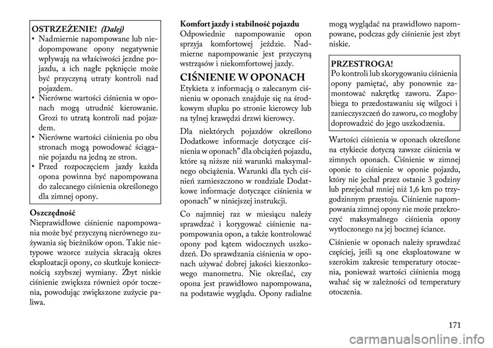 Lancia Flavia 2012 Instrukcja obsługi (in Polish) OSTRZEŻENIE!(Dalej)
• Nadmiernie napompowane lub nie-
dopompowane opony negatywnie
wpływa ją na właściwości jezdne p o-
jazdu, a ich nagłe pęknięcie mo\be
być przyczyną utraty kontroli na Lancia Flavia 2012 Instrukcja obsługi (in Polish) OSTRZEŻENIE!(Dalej)
• Nadmiernie napompowane lub nie-
dopompowane opony negatywnie
wpływa ją na właściwości jezdne p o-
jazdu, a ich nagłe pęknięcie mo\be
być przyczyną utraty kontroli na