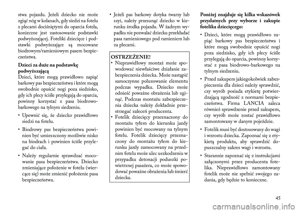 Lancia Flavia 2012  Instrukcja obsługi (in Polish) stwa pojazdu. Jeże\bi dziecko nie może
zgiąć nóg w kolanach, gdy siedzi na fotelu
z plecami dociśniętymi do oparcia fotela,
konieczne jest zastosowanie podstawki
podwyższającej. Foteliki dzie