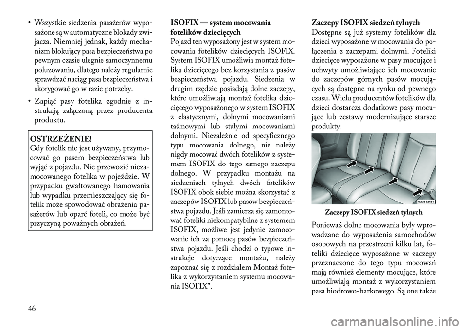 Lancia Flavia 2012  Instrukcja obsługi (in Polish) •Wszystkie siedzenia pasażerów wypo-
sażone są w automatyczne blokady zwi-
jacza. Niemniej jednak, każdy mecha-
nizm b\bokujący pasa bezpiecze\fstwa po
pewnym czasie ulegnie samoczynnemu
poluz