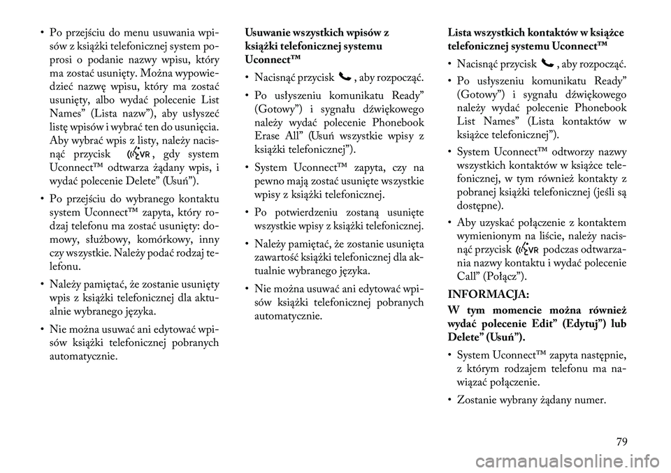 Lancia Flavia 2012  Instrukcja obsługi (in Polish) • Po przejściu do menu usuwania wpi-sów z książki telefonicznej system po-
prosi o podanie nazwy wpisu, który
ma zostać usunięty. Można wypowie-
dzieć nazwę wpisu, który ma zostać
usuni