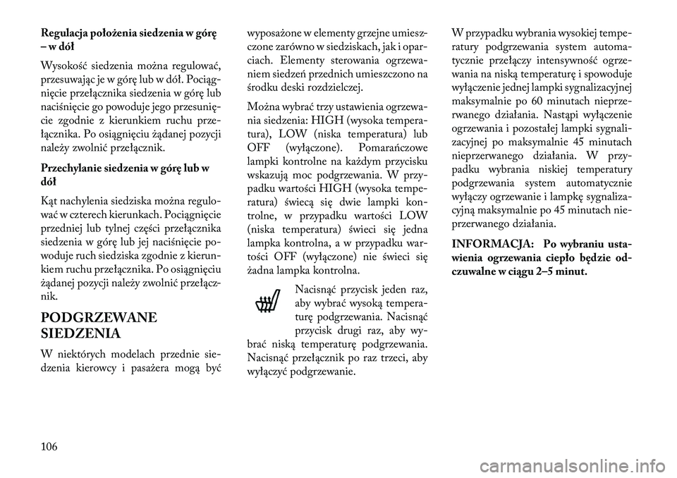 Lancia Flavia 2013 Instrukcja obsługi (in Polish) Regulacja położenia siedzenia w górę
– w dół
Wysokość siedzenia można regulować,
przesuwając je w górę lub w dół. Pociąg-
nięcie przełącznika siedzenia w górę lub
naciśnięcie Lancia Flavia 2013 Instrukcja obsługi (in Polish) Regulacja położenia siedzenia w górę
– w dół
Wysokość siedzenia można regulować,
przesuwając je w górę lub w dół. Pociąg-
nięcie przełącznika siedzenia w górę lub
naciśnięcie