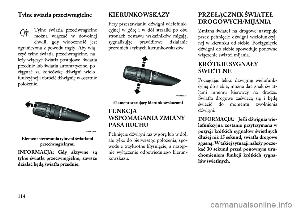 Lancia Flavia 2013 Instrukcja obsługi (in Polish) Tylne światła przeciwmgielneTylne światła przeciwmgielne
można włączać w dowolnej
chwili, gdy widoczność jest
ograniczona z powodu mgły. Aby włą-
czyć tylne światła przeciwmgielne, na- Lancia Flavia 2013 Instrukcja obsługi (in Polish) Tylne światła przeciwmgielneTylne światła przeciwmgielne
można włączać w dowolnej
chwili, gdy widoczność jest
ograniczona z powodu mgły. Aby włą-
czyć tylne światła przeciwmgielne, na-