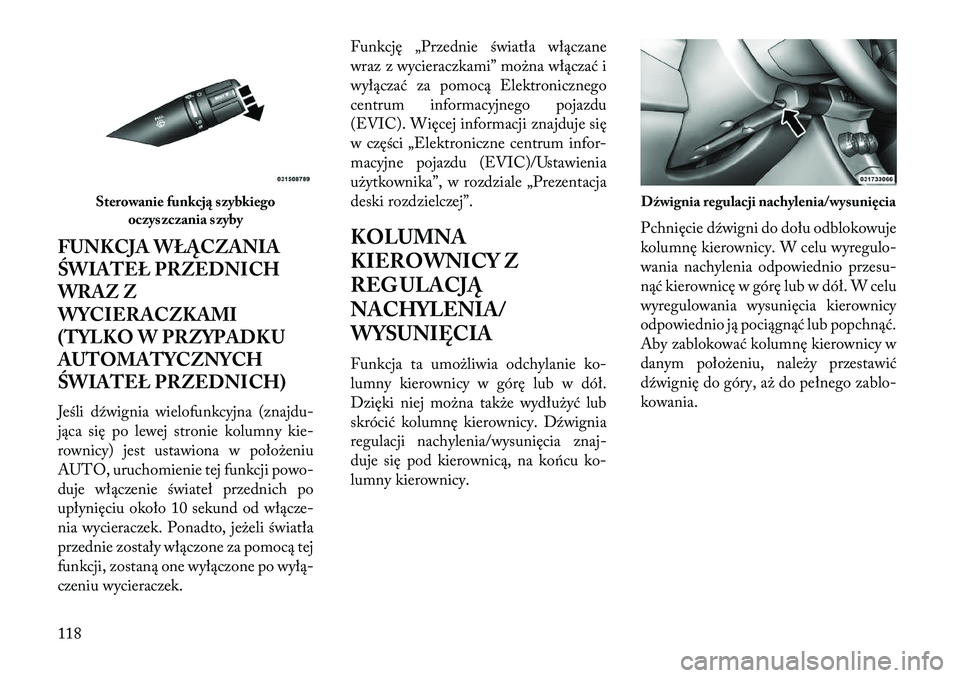 Lancia Flavia 2013 Instrukcja obsługi (in Polish) FUNKCJA WŁĄCZANIA
ŚWIATEŁ PRZEDNICH
WRAZ Z
WYCIERACZKAMI
(TYLKO W PRZYPADKU
AUTOMATYCZNYCH
ŚWIATEŁ PRZEDNICH)
Jeśli d\fwignia wielofunkcyjna (znajdu-
jąca się po lewej stronie kolumny kie-
ro Lancia Flavia 2013 Instrukcja obsługi (in Polish) FUNKCJA WŁĄCZANIA
ŚWIATEŁ PRZEDNICH
WRAZ Z
WYCIERACZKAMI
(TYLKO W PRZYPADKU
AUTOMATYCZNYCH
ŚWIATEŁ PRZEDNICH)
Jeśli d\fwignia wielofunkcyjna (znajdu-
jąca się po lewej stronie kolumny kie-
ro