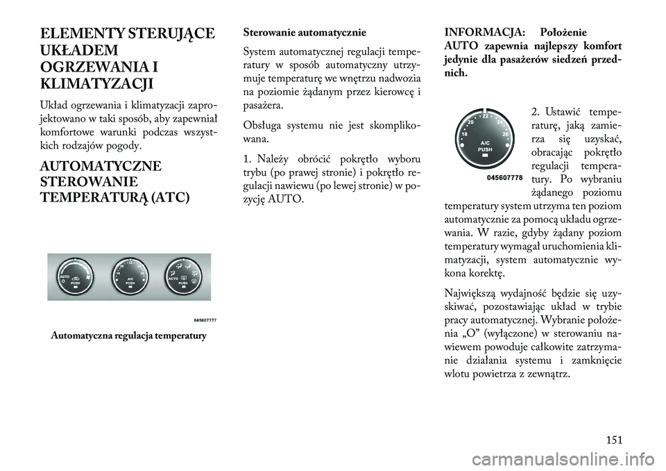 Lancia Flavia 2013 Instrukcja obsługi (in Polish) ELEMENTY STERUJĄCE
UKŁADEM
OGRZEWANIA I
KLIMATYZACJI
Układ ogrzewania i klimatyzacji zapro-
jektowano w taki sposób, aby zapewniał
komfortowe warunki podczas wszyst-
kich rodzajów pogody.
AUTOMA Lancia Flavia 2013 Instrukcja obsługi (in Polish) ELEMENTY STERUJĄCE
UKŁADEM
OGRZEWANIA I
KLIMATYZACJI
Układ ogrzewania i klimatyzacji zapro-
jektowano w taki sposób, aby zapewniał
komfortowe warunki podczas wszyst-
kich rodzajów pogody.
AUTOMA