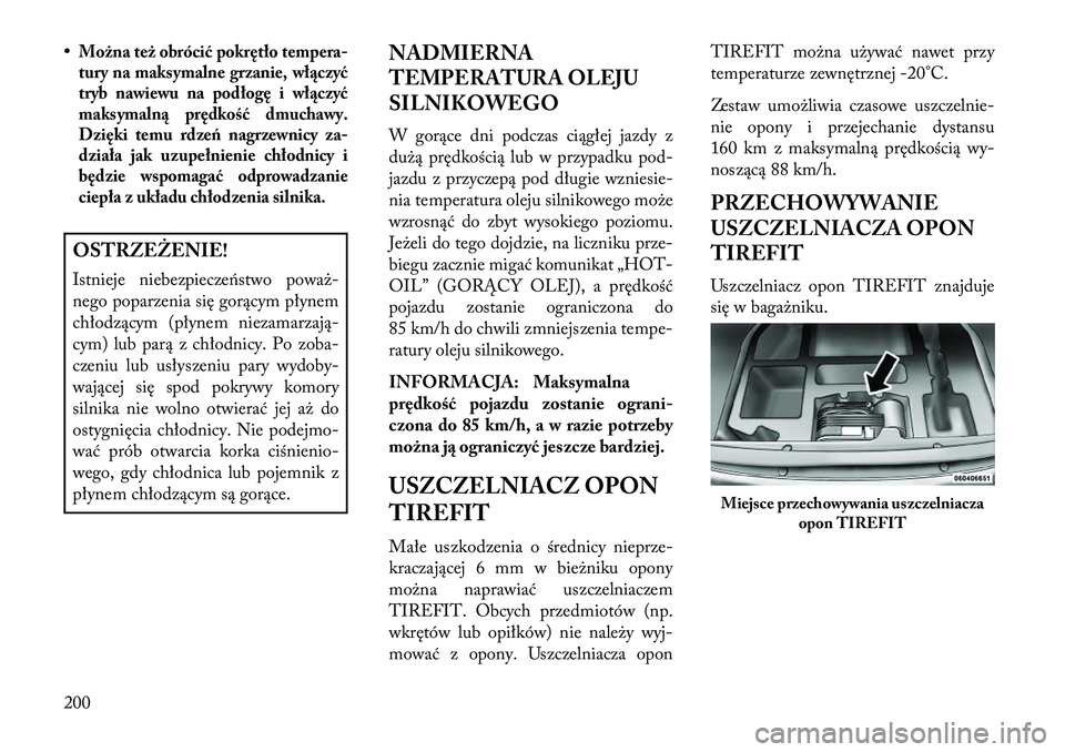 Lancia Flavia 2013 Instrukcja obsługi (in Polish) •Można też obrócić pokrętło tempera-
tury na maksymalne grzanie, wł\bczyć
tryb nawiewu na podłogę i wł\bczyć
maksymaln\b prędkość dmuchawy.
Dzięki temu rdzeń nagrzewnicy za-
działa Lancia Flavia 2013 Instrukcja obsługi (in Polish) •Można też obrócić pokrętło tempera-
tury na maksymalne grzanie, wł\bczyć
tryb nawiewu na podłogę i wł\bczyć
maksymaln\b prędkość dmuchawy.
Dzięki temu rdzeń nagrzewnicy za-
działa