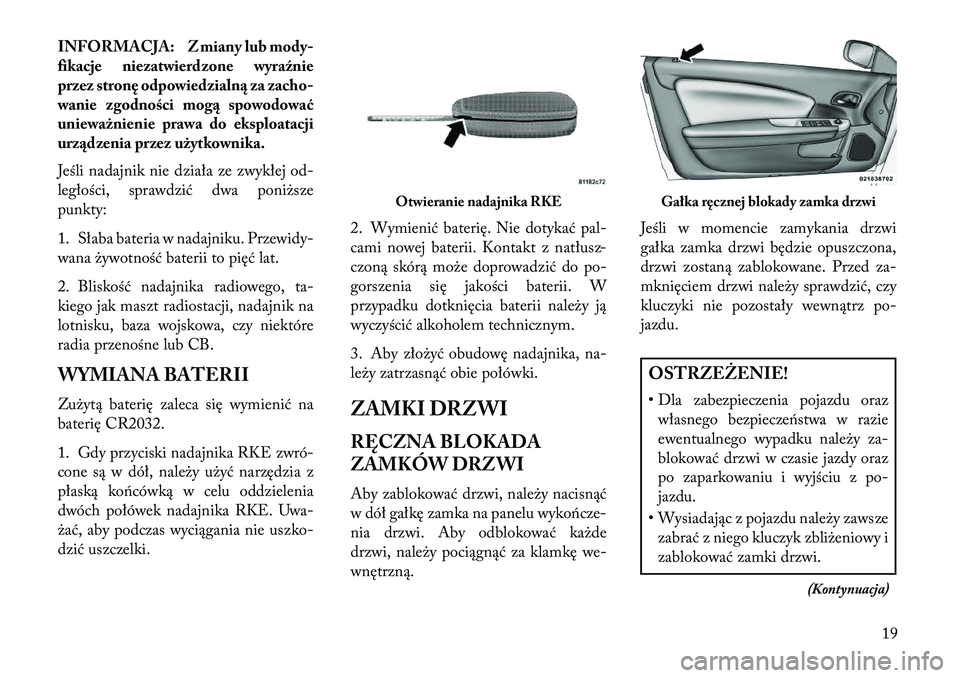 Lancia Flavia 2013  Instrukcja obsługi (in Polish) INFORMACJA: Z miany lub mody-
fikacje niezatwierdzone wyraźnie
przez stronę odpowiedzialn\b za zacho-
wanie zgodności mog\b spowodować
unieważnienie prawa do eksploatacji
urz\bdzenia przez użytk