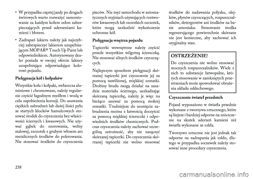 Lancia Flavia 2013 Instrukcja obsługi (in Polish) • W przypadku częstej jazdy po drogachżwirowych warto rozważyć zamonto-
wanie za każdym kołem osłon zabez-
pieczających przed uderzeniami ka-
mieni i błotem.
• Zadrapań lakieru należy j Lancia Flavia 2013 Instrukcja obsługi (in Polish) • W przypadku częstej jazdy po drogachżwirowych warto rozważyć zamonto-
wanie za każdym kołem osłon zabez-
pieczających przed uderzeniami ka-
mieni i błotem.
• Zadrapań lakieru należy j