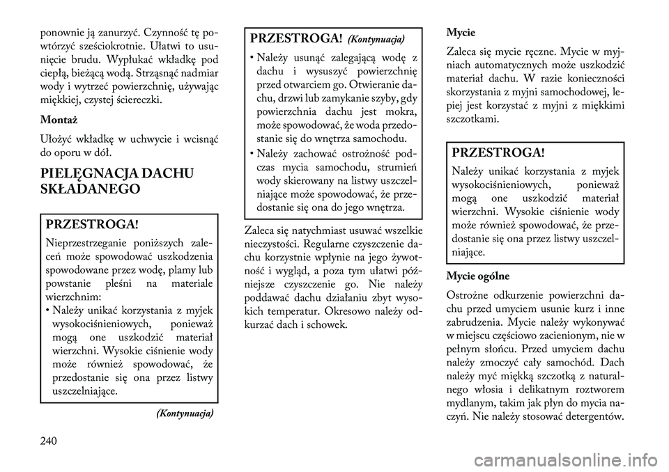 Lancia Flavia 2013 Instrukcja obsługi (in Polish) ponownie ją zanurzyć. Czynność tę po-
wtórzyć sześciokrotnie. Ułatwi to usu-
nięcie brudu. Wypłukać wkładkę pod
ciepłą, bieżącą wodą. Strząsnąć nadmiar
wody i wytrzeć powierzch Lancia Flavia 2013 Instrukcja obsługi (in Polish) ponownie ją zanurzyć. Czynność tę po-
wtórzyć sześciokrotnie. Ułatwi to usu-
nięcie brudu. Wypłukać wkładkę pod
ciepłą, bieżącą wodą. Strząsnąć nadmiar
wody i wytrzeć powierzch