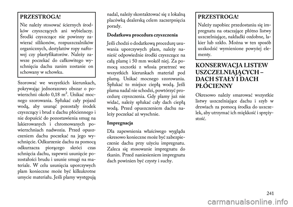 Lancia Flavia 2013 Instrukcja obsługi (in Polish) PRZESTROGA!
Nie należy stosować ściernych środ-
ków czyszczących ani wybielaczy.
Środki czyszczące nie powinny za-
wierać silikonów, rozpuszczalników
organicznych, destylatów ropy nafto-
w Lancia Flavia 2013 Instrukcja obsługi (in Polish) PRZESTROGA!
Nie należy stosować ściernych środ-
ków czyszczących ani wybielaczy.
Środki czyszczące nie powinny za-
wierać silikonów, rozpuszczalników
organicznych, destylatów ropy nafto-
w