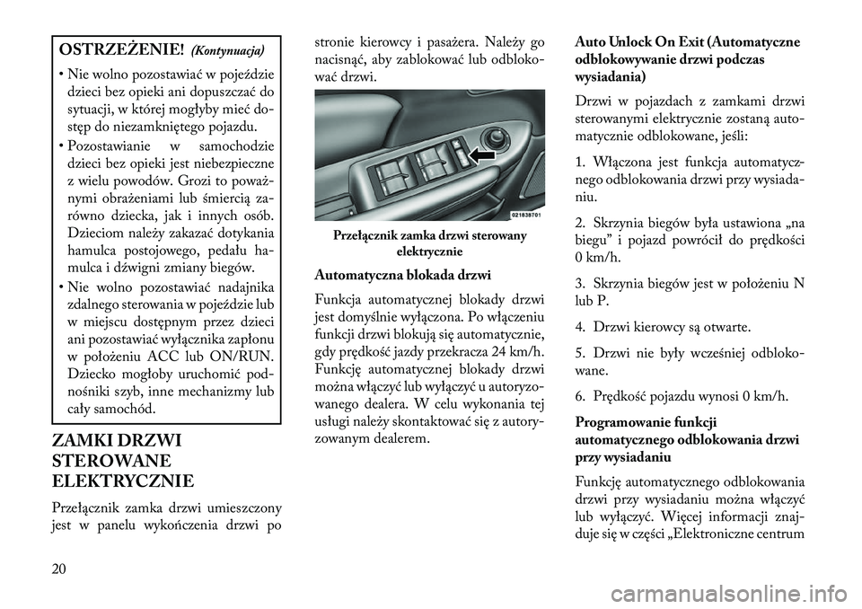 Lancia Flavia 2013  Instrukcja obsługi (in Polish) OSTRZEŻENIE!(Kontynuacja)
• Nie wolno pozostawiać w poje\fdzie dzieci bez opieki ani dopuszczać do
sytuacji, w której mogłyby mieć do-
stęp do niezamkniętego pojazdu.
• Pozostawianie w sam