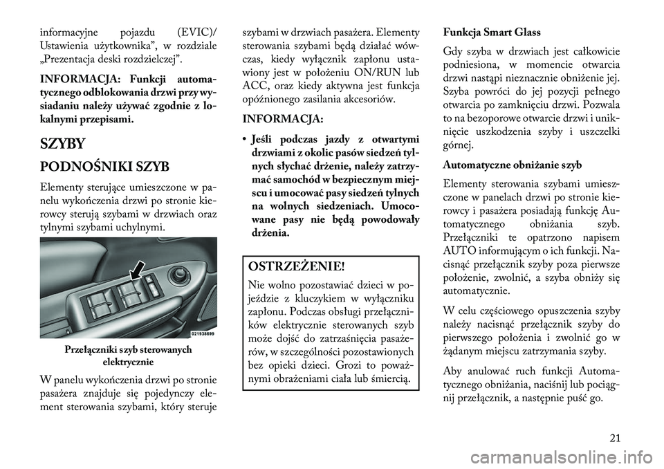 Lancia Flavia 2013  Instrukcja obsługi (in Polish) informacyjne pojazdu (EVIC)/
Ustawienia użytkownika”, w rozdziale
„Prezentacja deski rozdzielczej”.
INFORMACJA: Funkcji automa-
tycznego odblokowania drzwi przy wy-
siadaniu należy używać zg