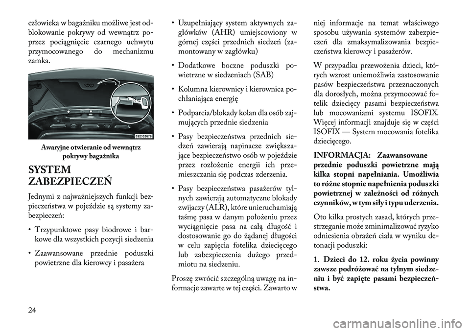 Lancia Flavia 2013  Instrukcja obsługi (in Polish) człowieka w bagażniku możliwe jest od-
blokowanie pokrywy od wewnątrz po-
przez pociągnięcie czarnego uchwytu
przymocowanego do mechanizmu
zamka.
SYSTEM
ZABEZPIECZEŃ
Jednymi z najważniejszych 